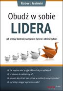 Okadka - Obud w sobie lidera. Jak przej kontrol nad swoim yciem i odnie sukces