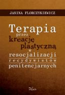 Okadka - Terapia przez kreacj plastyczn w resocjalizacji recydywistw penitencjarnych