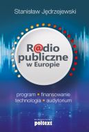 Okadka ksizki - Radio publiczne w Europie. program, finansowanie, technologia, audytorium