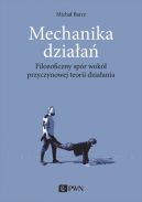 Okadka - Mechanika dziaa. Filozoficzny spr wok przyczynowej teorii dziaania