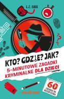 Okadka - Kto? Gdzie? Jak? 5-minutowe zagadki kryminalne dla dzieci