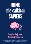 Okadka - Homo nie cakiem sapiens. O automatyzmach mylenia, nadtych politykach, narzekaniu Polakw i puapkach moralnoci