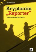 Okadka - Kryptonim „Reporter”. Wspomnienia figuranta