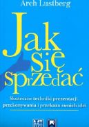 Okadka - Jak si sprzeda. Skuteczne techniki prezentacji, przekonywania i przekazu swoich idei