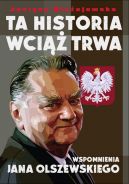 Okadka - Ta historia wci trwa. Wspomnienia Jana Olszewskiego