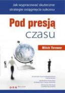 Okadka - Pod presj czasu. Jak wypracowa skuteczne strategie osignicia sukcesu