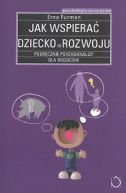 Okadka - Jak wspiera dziecko w rozwoju: podrcznik psychoanalizy dla rodzicw 