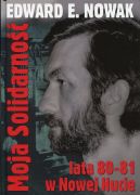 Okadka - Moja Solidarno Lata 1980-1981 w Nowej Hucie