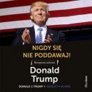 Okadka - Nigdy si nie poddawaj! Receptura sukcesu wedug Donalda Trumpa