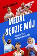 Okadka - Medal bdzie mj. Droga na szczyt polskich lekkoatletw