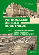 Okadka ksizki - Patronackie osiedla robotnicze - cz. 2: Zagbie Dbrowskie, Ziemia Rybnicka, Ziemia Wodzisawska