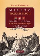 Okadka - Miasto trzech nacji. Studia z dziejw Kamieca Podolskiego w XVIII w