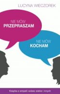 Okadka - Nie mw przepraszam, nie mw kocham. Ksika o empatii wobec siebie i innych