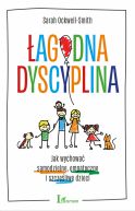 Okadka ksizki - agodna dyscyplina. Jak wychowa samodzielne, empatyczne i szczliwe dzieci