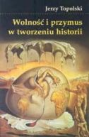 Okadka - Wolno i przymus w tworzeniu historii