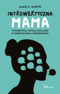 Okadka - Introwertyczna mama. Wykorzystaj swoj cich si w rodzicielskiej codziennoci