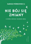 Okadka - Nie bj si zmiany O wierze, Kociele i bliskoci Boga. O wierze, Kociele i bliskoci Boga