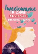 Okadka - Tweetowanie to adne rozwizanie, Donaldzie Trumpie!