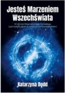 Okadka ksizki - Jeste Marzeniem Wszechwiata. W stron Wewntrznego Dorosego czyli kolejny krok w ewolucji Samowiadomoci