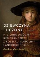 Okadka - Dziewczyna i uczony. Historia dwch Rembrandtw z kolekcji Karoliny Lanckoroskiej
