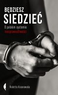 Okadka - Bdziesz siedzie. O polskim systemie niesprawiedliwoci