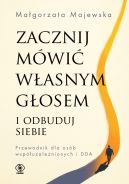 Okadka - Zacznij mwi wasnym gosem i odbuduj siebie. Przewodnik dla osb wspuzalenionych i DDA