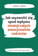 Okadka - Jak wyzwoli si spod wpywu niedojrzaych emocjonalnie rodzicw