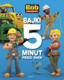 Okadka - Bob Budowniczy. Bajki 5 minut przed snem