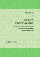 Okadka - WSTYD I UTRATA PRZYWIZANIA.Praktyczne zastosowanie terapii reparatywnej