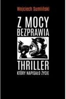 Okadka - Z mocy bezprawia. Thriller, ktry napisao ycie