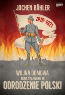 Okadka - Wojna domowa. Nowe spojrzenie na odrodzenie Polski