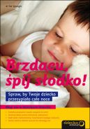 Okadka - Brzdcu, pij sodko! Spraw, by Twoje dziecko przesypiao cae noce 