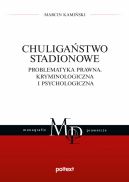 Okadka - Chuligastwo stadionowe. Problematyka prawna, kryminologiczna i psychologiczna