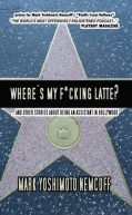 Okadka - Where's My F*cking Latte? (and Other Stories About Being an Assistant in Hollywood)