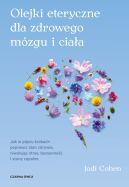 Okadka - Olejki eteryczne dla zdrowego mzgu. Jak w piciu krokach poprawi stan zdrowia, niwelujc stres, bezsenno i stany zapalne