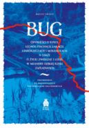 Okadka ksizki - Bug. Opowieci o rzece, gach, piachach, kach, starorzeczach i mokradach, a take o yciu zwierzt i ludzi w meandry dzikiej rzeki zapltanych. Przewodnik po krajobrazach przyrodniczo-kulturowych