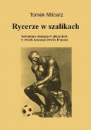 Okadka - Rycerze w szalikach. Subkultura chuliganw pikarskich w wietle koncepcji Ericha Fromma