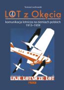 Okadka ksizki - LOT z Okcia. Komunikacja lotnicza na ziemiach polskich 1913-1939