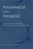 Okadka ksizki - Pogranicze, czyli polsko. Ksiga jubileuszowa ofiarowana Profesorowi Andrzejowi Romanowskiemu