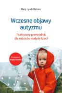 Okadka - Wczesne objawy autyzmu. Praktyczny przewodnik dla rodzicw maych dzieci