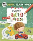 Okadka - Zabawy z Felusiem i Guciem. wiczymy rczki i paluszki