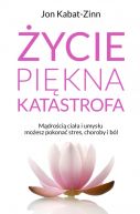 Okadka - ycie, pikna katastrofa. Mdroci ciaa i umysu moesz pokona stres, choroby i bl