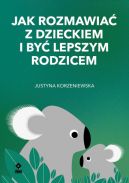 Okadka ksiki - Jak rozmawia z dzieckiem i by lepszym rodzicem