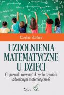 Okadka - Uzdolnienia matematyczne u dzieci. Co pozwala rozwin skrzyda dzieciom uzdolnionym matematycznie?