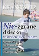 Okadka ksizki - Nie-zgrane dziecko w wiecie gier i zabaw