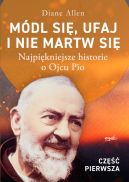 Okadka ksizki - Mdl si, ufaj i nie martw si - cz 1. Najpikniejsze historie o Ojcu Pio