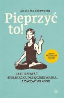 Okadka ksizki - Pieprzy to! Jak przesta spenia cudze oczekiwania, a zacz wasne 