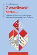 Okadka - Z wraliwoci serca. Spoeczno-personalistyczna pedagogika Stanisawa Podoleskiego SJ (18871945)