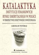 Okadka - Katalaktyka instytucji finansowych rynku emerytalnego w Polsce w perspektywie efektywnoci inwestowania