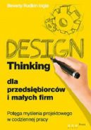 Okadka - Design Thinking dla przedsibiorcw i maych firm. Potga mylenia projektowego w codziennej pracy